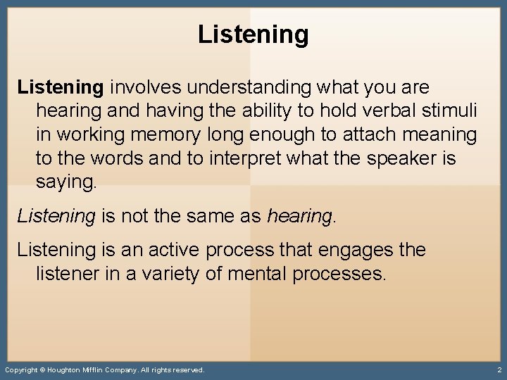 Listening involves understanding what you are hearing and having the ability to hold verbal