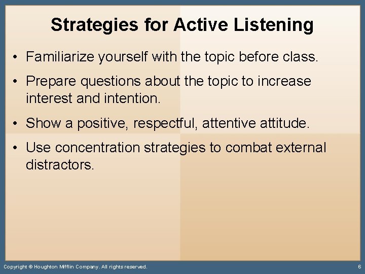 Strategies for Active Listening • Familiarize yourself with the topic before class. • Prepare