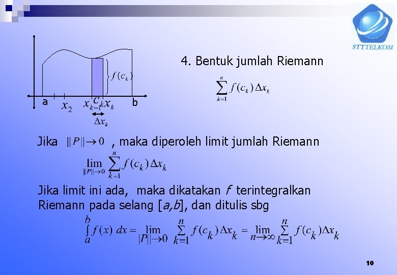 4. Bentuk jumlah Riemann a Jika b , maka diperoleh limit jumlah Riemann Jika