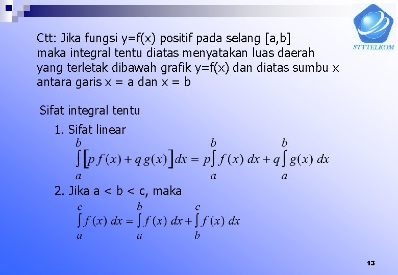 Ctt: Jika fungsi y=f(x) positif pada selang [a, b] maka integral tentu diatas menyatakan