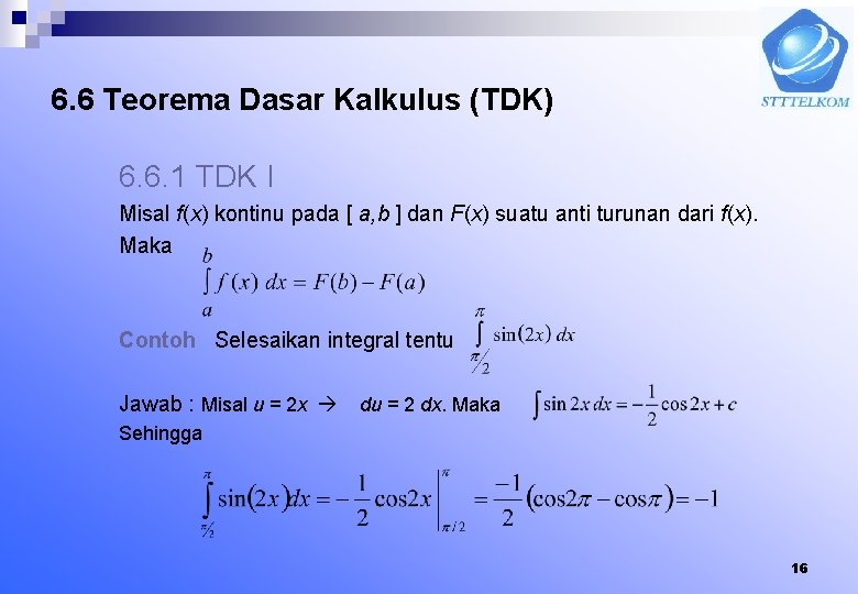 6. 6 Teorema Dasar Kalkulus (TDK) 6. 6. 1 TDK I Misal f(x) kontinu