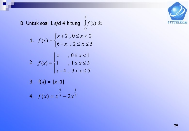 B. Untuk soal 1 s/d 4 hitung 1. 2. 3. f(x) = |x -1|