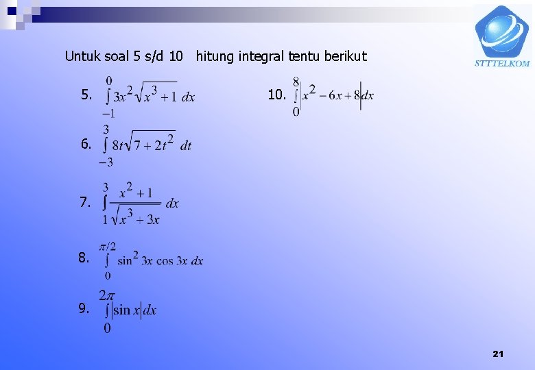 Untuk soal 5 s/d 10 hitung integral tentu berikut 5. 10. 6. 7. 8.