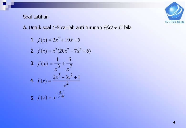 Soal Latihan A. Untuk soal 1 -5 carilah anti turunan F(x) + C bila