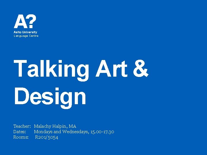 Language Centre Talking Art & Design Teacher: Malachy Halpin, MA Dates: Mondays and Wednesdays, Language Centre Talking Art & Design Teacher: Malachy Halpin, MA Dates: Mondays and Wednesdays,