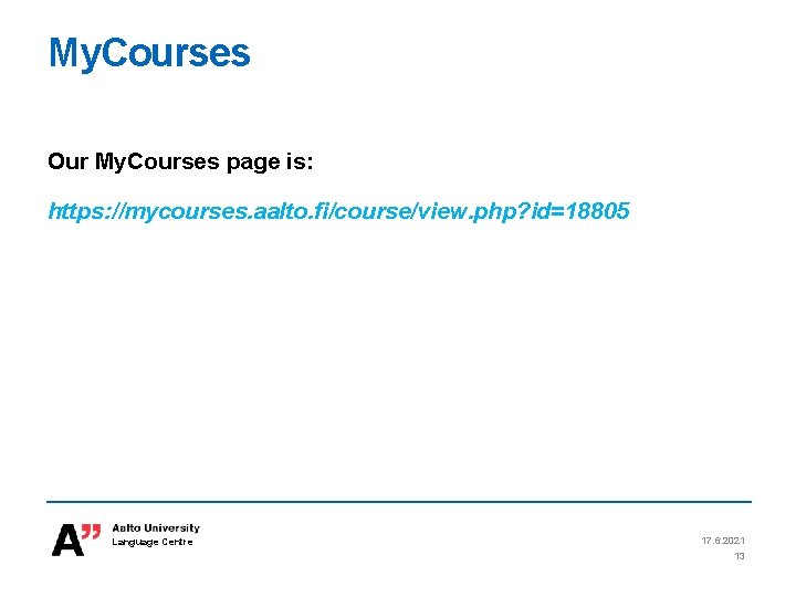 My. Courses Our My. Courses page is: https: //mycourses. aalto. fi/course/view. php? id=18805 Language My. Courses Our My. Courses page is: https: //mycourses. aalto. fi/course/view. php? id=18805 Language