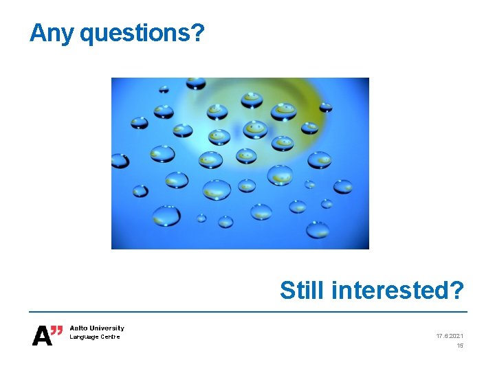 Any questions? Still interested? Language Centre 17. 6. 2021 15 Any questions? Still interested? Language Centre 17. 6. 2021 15