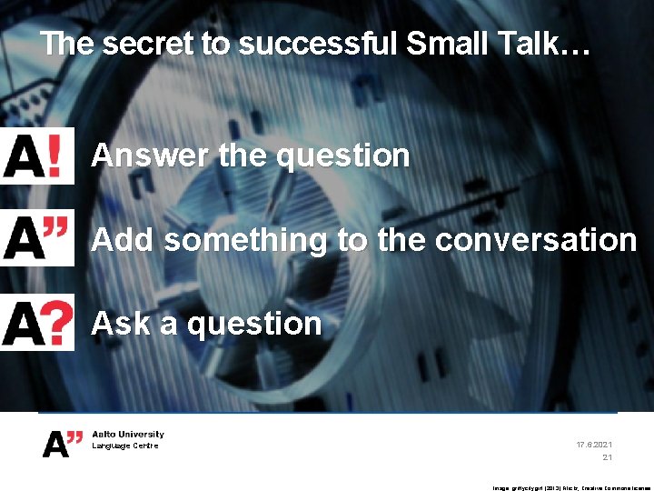 The secret to successful Small Talk… Answer the question Add something to the conversation The secret to successful Small Talk… Answer the question Add something to the conversation