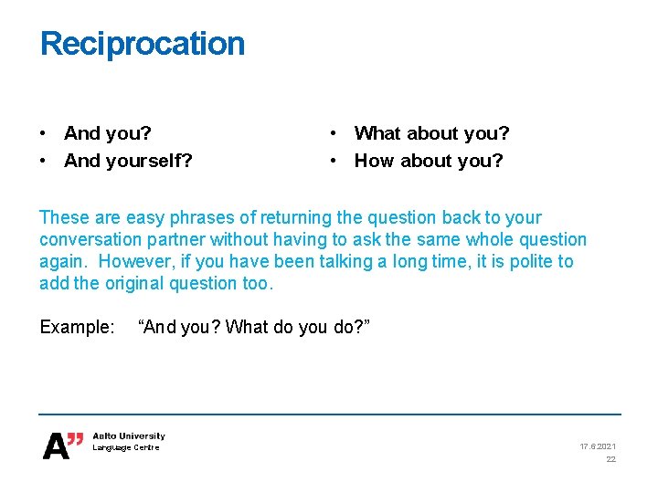 Reciprocation • And you? • And yourself? • What about you? • How about Reciprocation • And you? • And yourself? • What about you? • How about