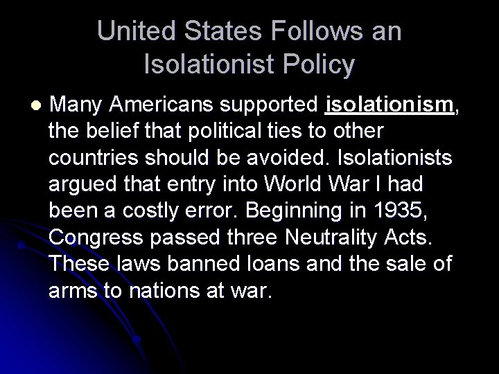 United States Follows an Isolationist Policy l Many Americans supported isolationism, the belief that