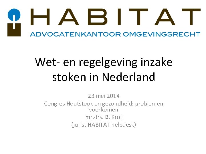 Wet- en regelgeving inzake stoken in Nederland 23 mei 2014 Congres Houtstook en gezondheid: