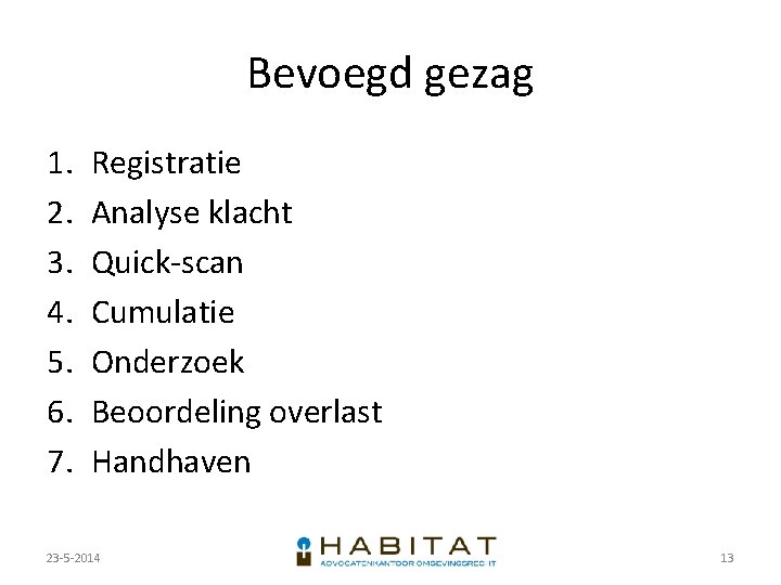 Bevoegd gezag 1. 2. 3. 4. 5. 6. 7. Registratie Analyse klacht Quick-scan Cumulatie