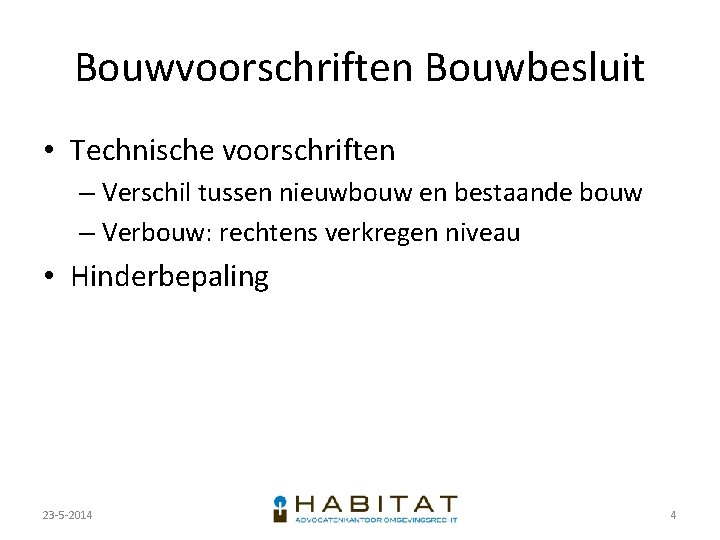 Bouwvoorschriften Bouwbesluit • Technische voorschriften – Verschil tussen nieuwbouw en bestaande bouw – Verbouw: