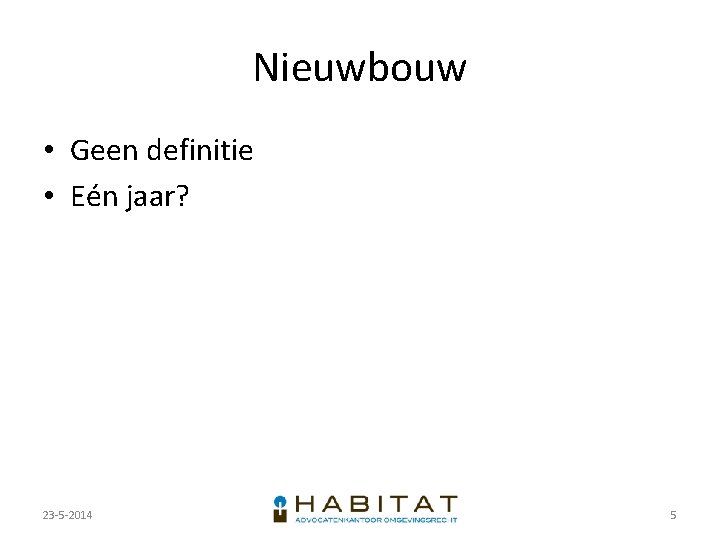 Nieuwbouw • Geen definitie • Eén jaar? 23 -5 -2014 5 