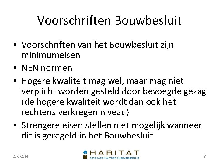 Voorschriften Bouwbesluit • Voorschriften van het Bouwbesluit zijn minimumeisen • NEN normen • Hogere