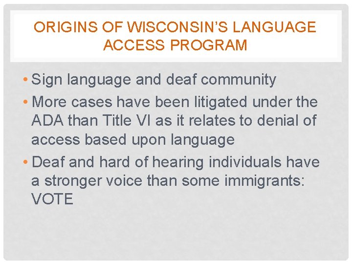ORIGINS OF WISCONSIN’S LANGUAGE ACCESS PROGRAM • Sign language and deaf community • More