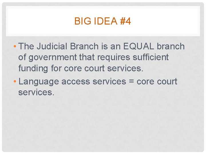 BIG IDEA #4 • The Judicial Branch is an EQUAL branch of government that