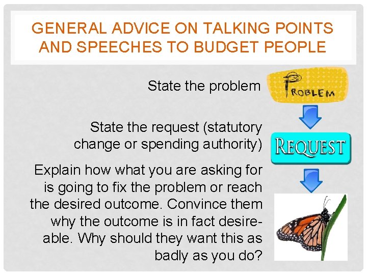 GENERAL ADVICE ON TALKING POINTS AND SPEECHES TO BUDGET PEOPLE State the problem State