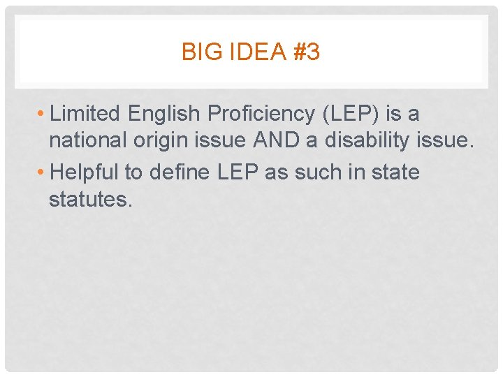 BIG IDEA #3 • Limited English Proficiency (LEP) is a national origin issue AND