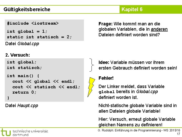 Gültigkeitsbereiche #include <iostream> int global = 1; static int statisch = 2; Kapitel 6