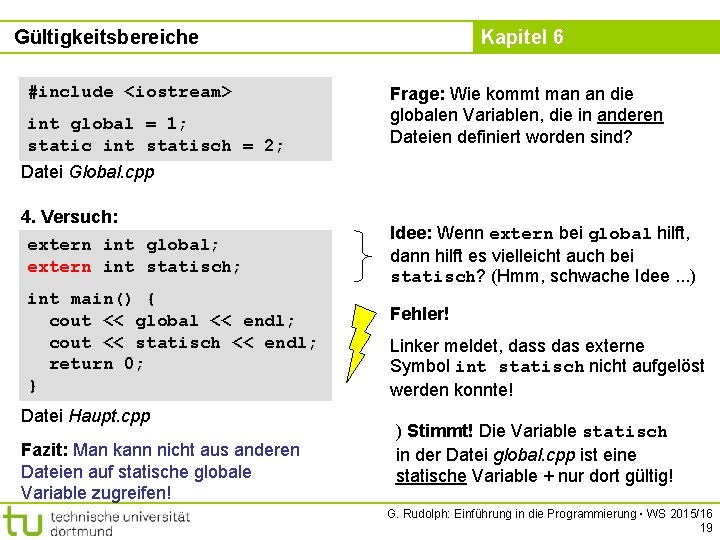 Gültigkeitsbereiche #include <iostream> int global = 1; static int statisch = 2; Kapitel 6