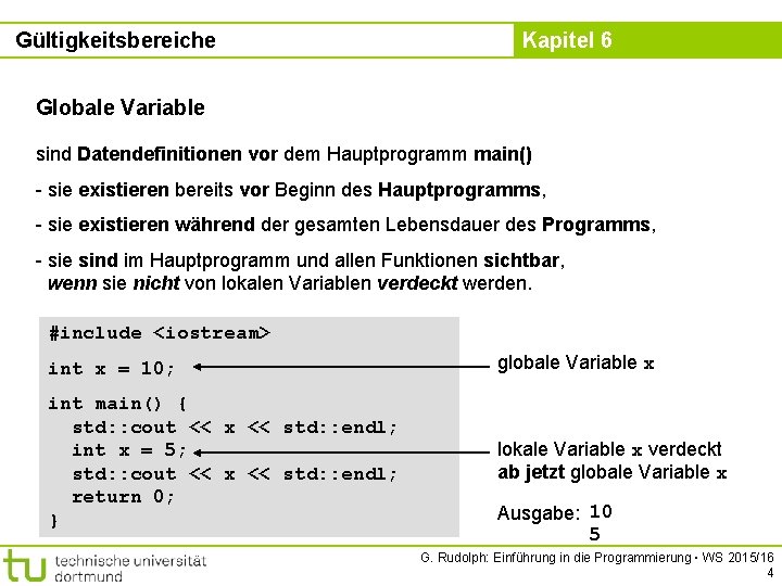 Gültigkeitsbereiche Kapitel 6 Globale Variable sind Datendefinitionen vor dem Hauptprogramm main() - sie existieren