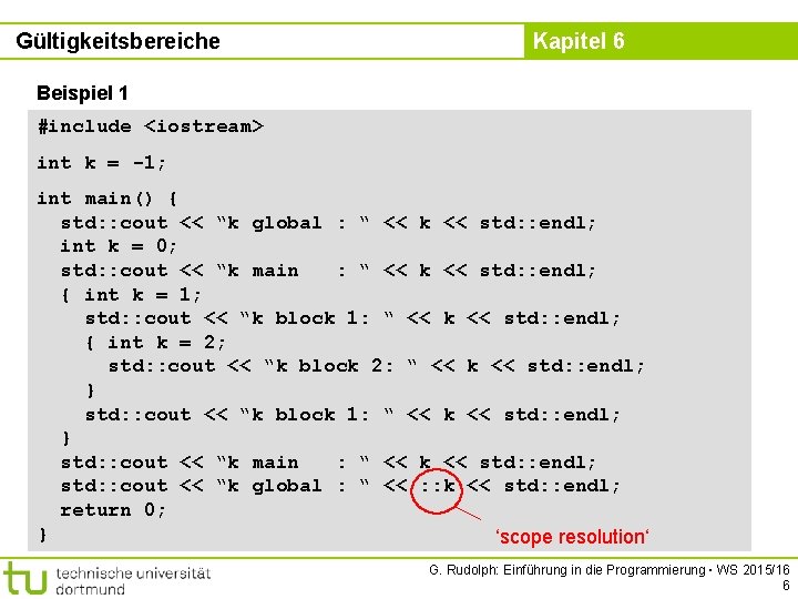 Gültigkeitsbereiche Kapitel 6 Beispiel 1 #include <iostream> int k = -1; int main() {
