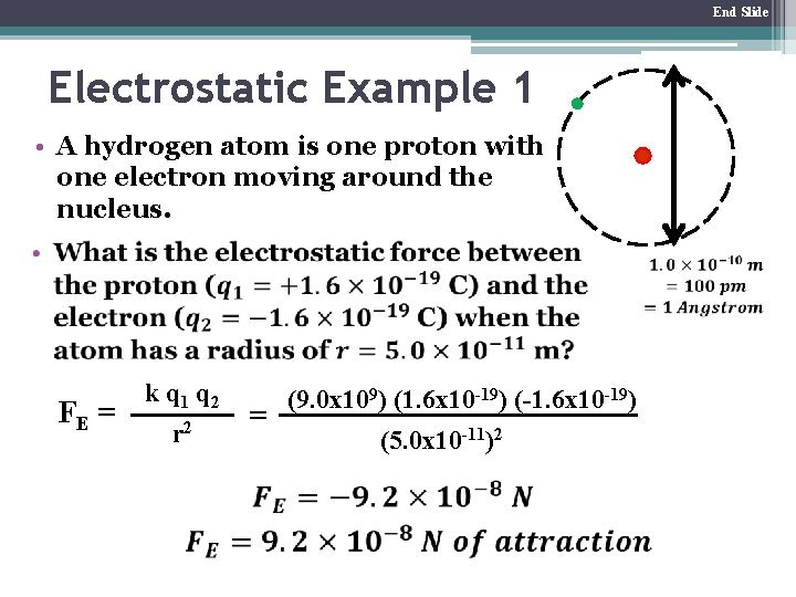 End Slide Electrostatic Example 1 • A hydrogen atom is one proton with one