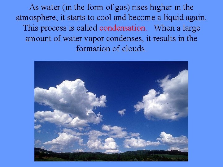 As water (in the form of gas) rises higher in the atmosphere, it starts