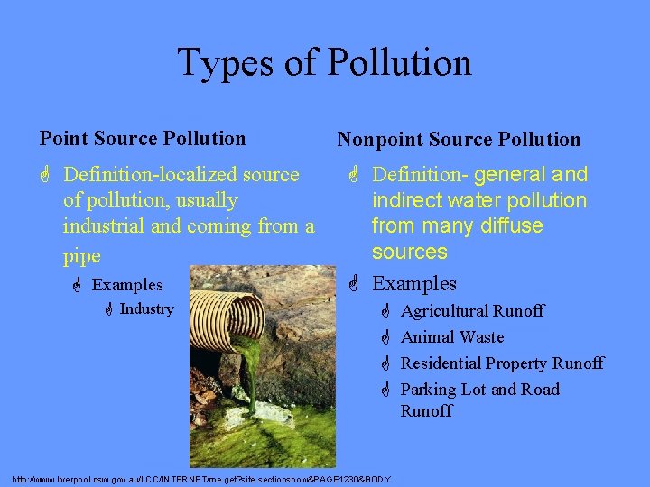 Types of Pollution Point Source Pollution G Definition-localized source of pollution, usually industrial and