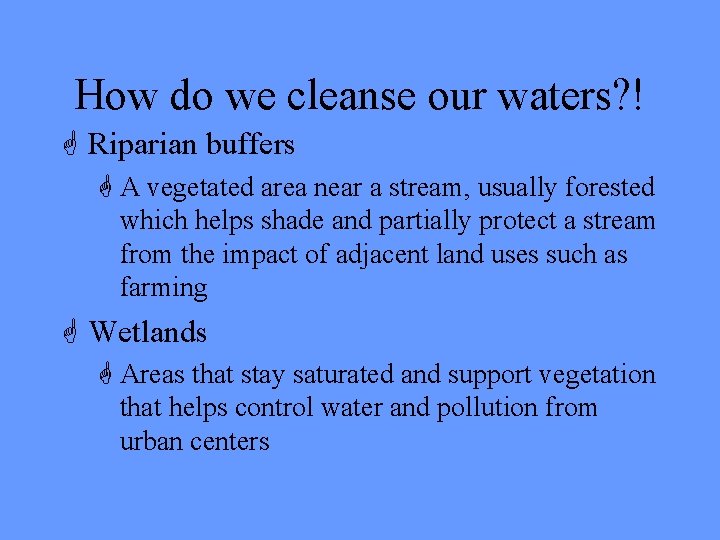 How do we cleanse our waters? ! G Riparian buffers G A vegetated area