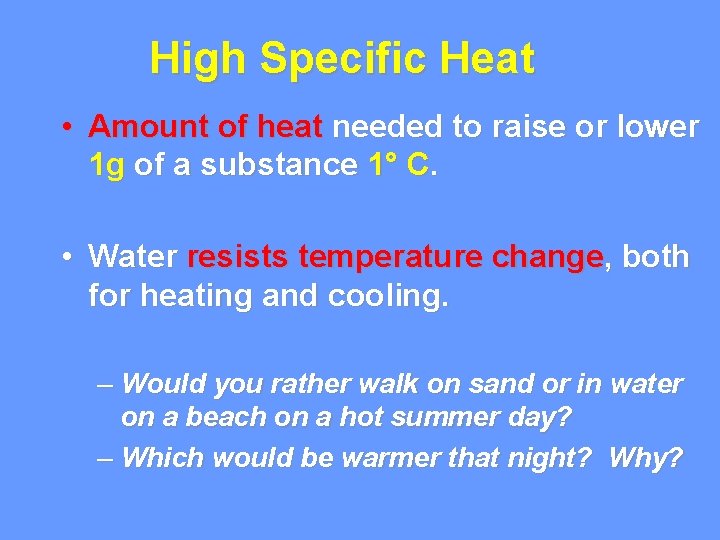 High Specific Heat • Amount of heat needed to raise or lower 1 g