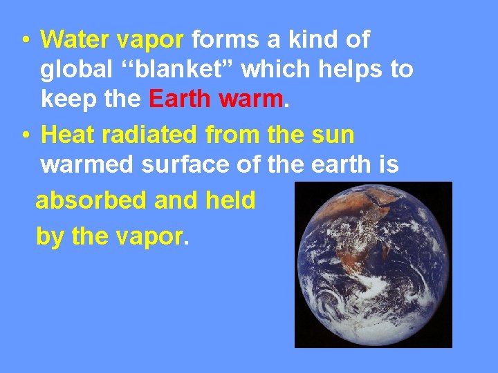  • Water vapor forms a kind of global ‘‘blanket” which helps to keep