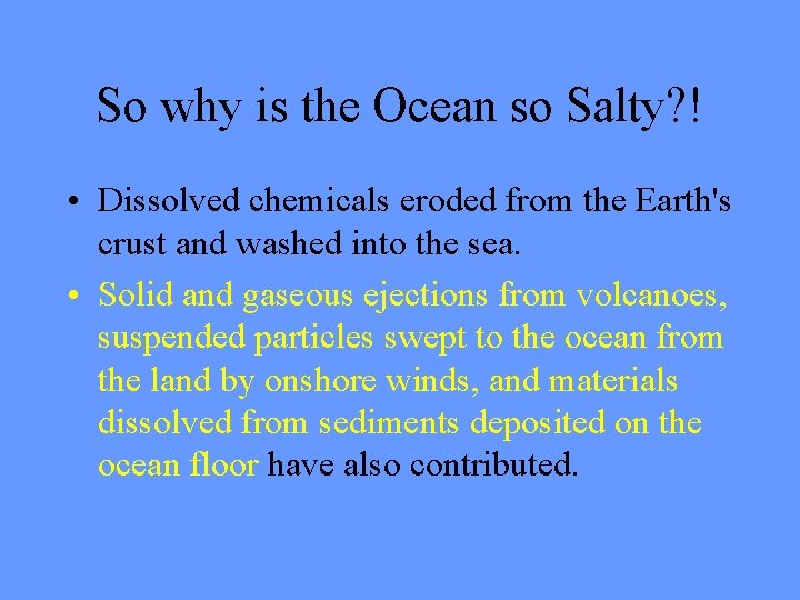 So why is the Ocean so Salty? ! • Dissolved chemicals eroded from the