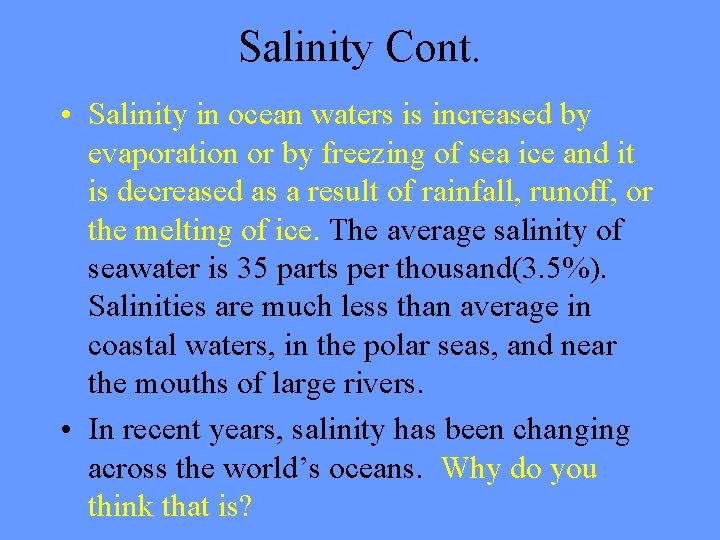 Salinity Cont. • Salinity in ocean waters is increased by evaporation or by freezing