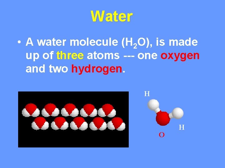 Water • A water molecule (H 2 O), is made up of three atoms