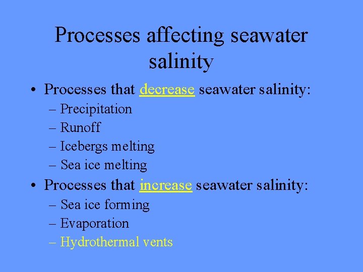 Processes affecting seawater salinity • Processes that decrease seawater salinity: – Precipitation – Runoff