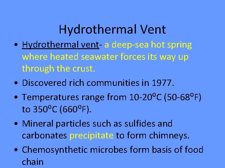 Hydrothermal Vent • Hydrothermal vent- a deep-sea hot spring where heated seawater forces its