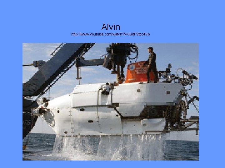 Alvin http: //www. youtube. com/watch? v=Xot. F 9 fzo 4 Vo 