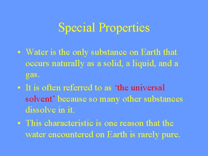 Special Properties • Water is the only substance on Earth that occurs naturally as