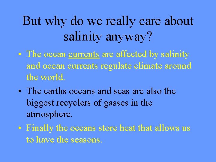 But why do we really care about salinity anyway? • The ocean currents are