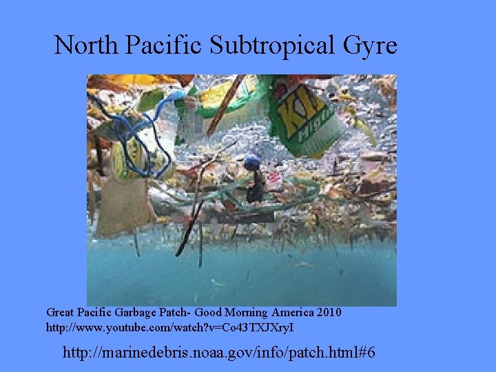 North Pacific Subtropical Gyre Great Pacific Garbage Patch- Good Morning America 2010 http: //www.