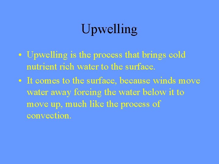 Upwelling • Upwelling is the process that brings cold nutrient rich water to the