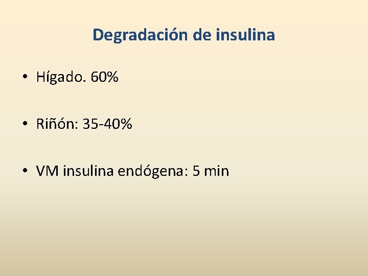 Degradación de insulina • Hígado. 60% • Riñón: 35 -40% • VM insulina endógena: