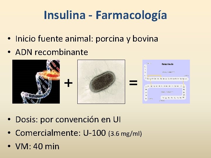 Insulina - Farmacología • Inicio fuente animal: porcina y bovina • ADN recombinante +