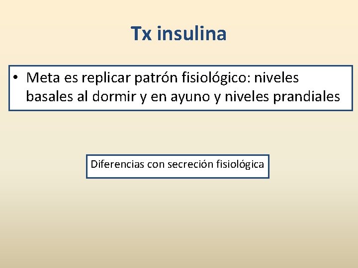 Tx insulina • Meta es replicar patrón fisiológico: niveles basales al dormir y en