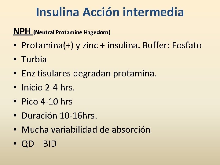 Insulina Acción intermedia NPH (Neutral Protamine Hagedorn) • Protamina(+) y zinc + insulina. Buffer: