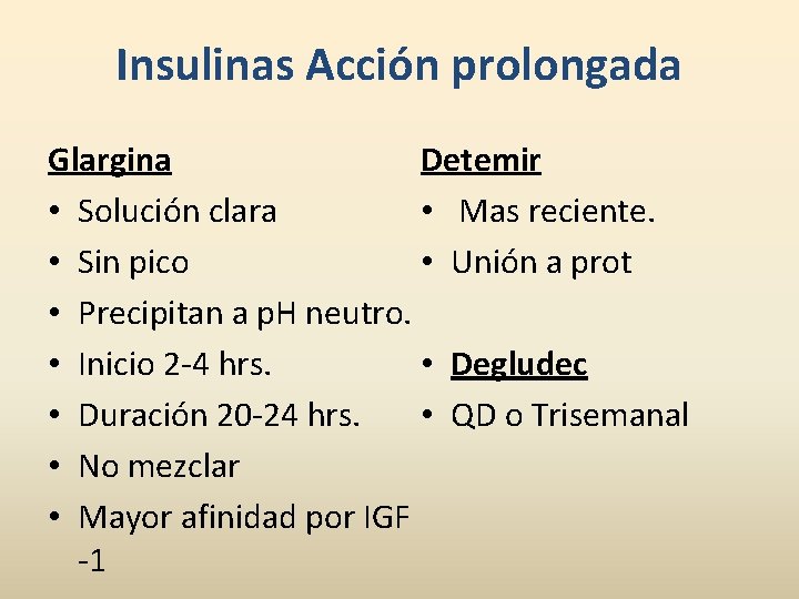 Insulinas Acción prolongada Glargina Detemir • Solución clara • Mas reciente. • Sin pico