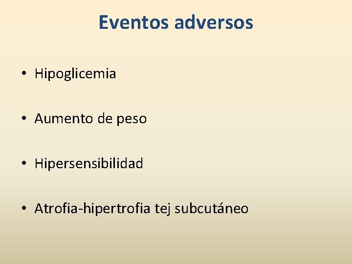 Eventos adversos • Hipoglicemia • Aumento de peso • Hipersensibilidad • Atrofia-hipertrofia tej subcutáneo