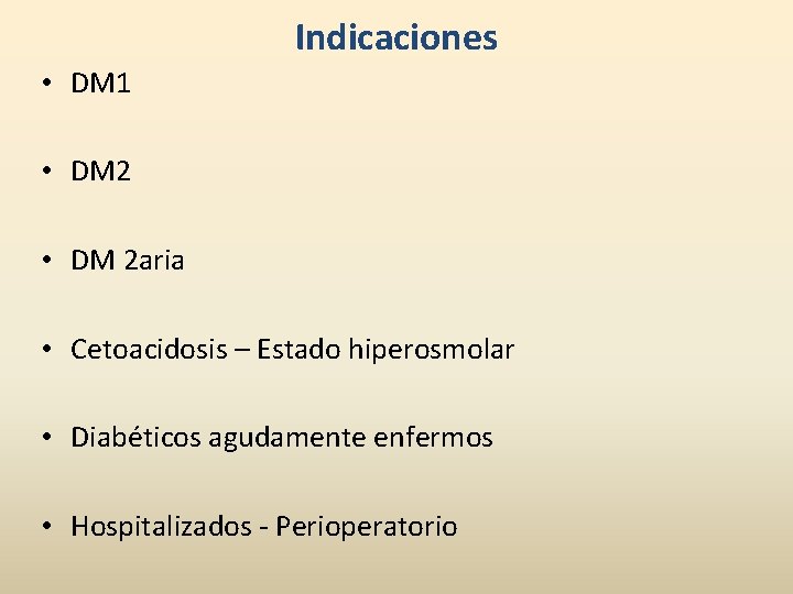 Indicaciones • DM 1 • DM 2 aria • Cetoacidosis – Estado hiperosmolar •